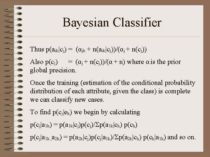 Bayesian Classifier Thus p(aik|cj) = (αjk + n(aik|cj))/(αj + n(cj)) Also p(cj) = (αj