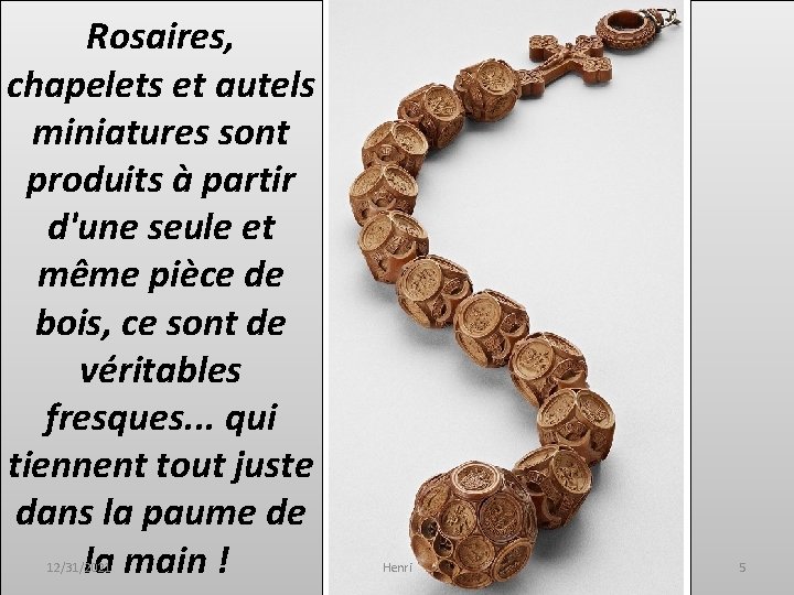 Rosaires, chapelets et autels miniatures sont produits à partir d'une seule et même pièce