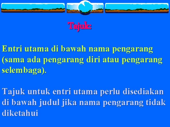 Tajuk: Entri utama di bawah nama pengarang (sama ada pengarang diri atau pengarang selembaga).