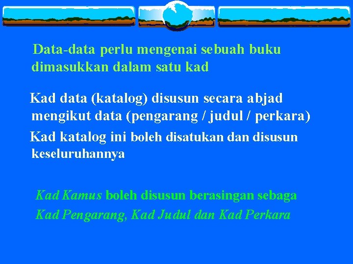 Data-data perlu mengenai sebuah buku dimasukkan dalam satu kad Kad data (katalog) disusun secara