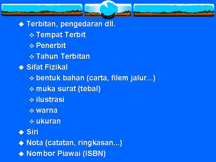 Terbitan, pengedaran dll. v Tempat Terbit v Penerbit v Tahun Terbitan u Sifat Fizikal