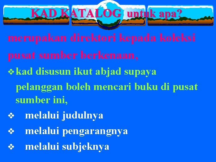 KAD KATALOG untuk apa? merupakan direktori kepada koleksi pusat sumber berkenaan, v kad disusun