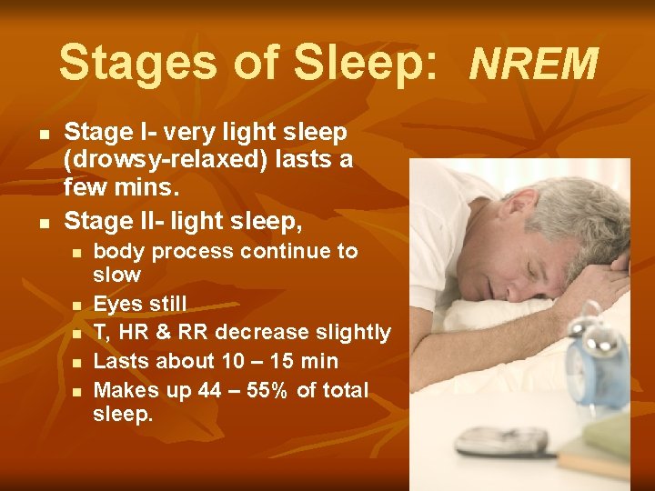 Stages of Sleep: NREM n n Stage I- very light sleep (drowsy-relaxed) lasts a