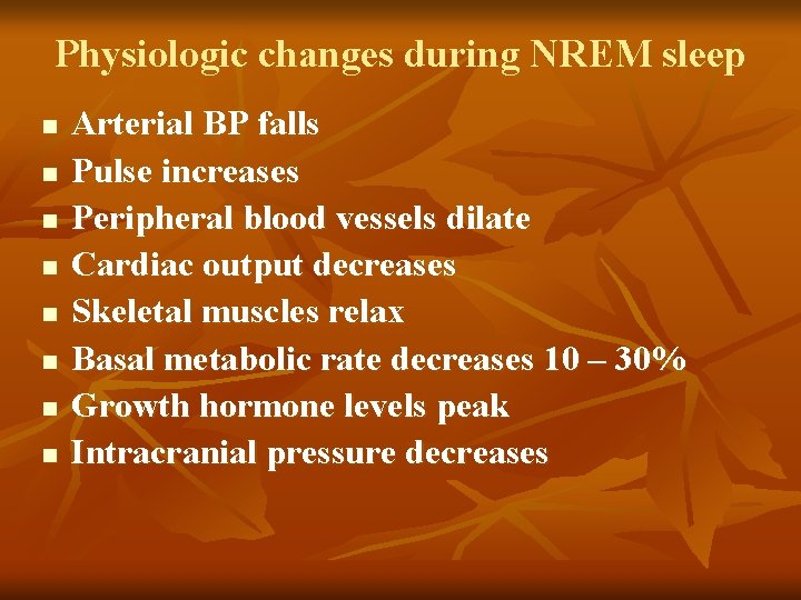 Physiologic changes during NREM sleep n n n n Arterial BP falls Pulse increases