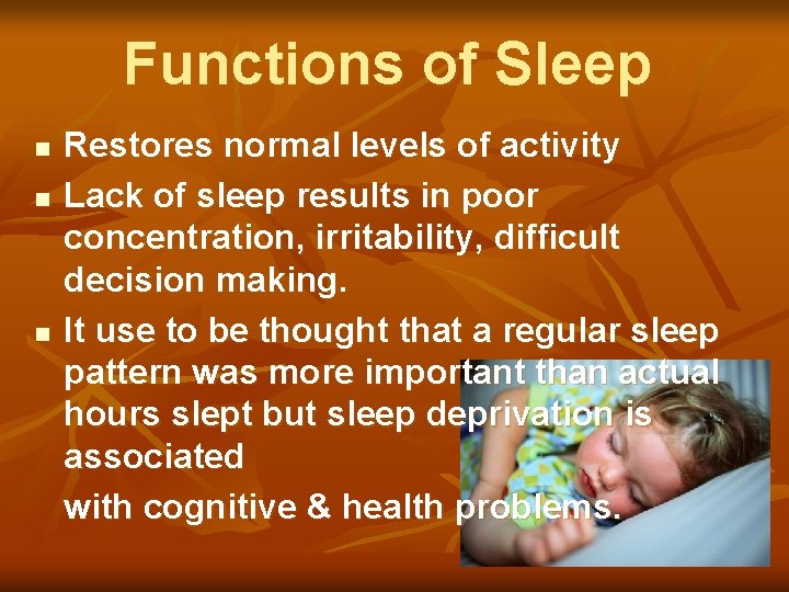 Functions of Sleep n n n Restores normal levels of activity Lack of sleep