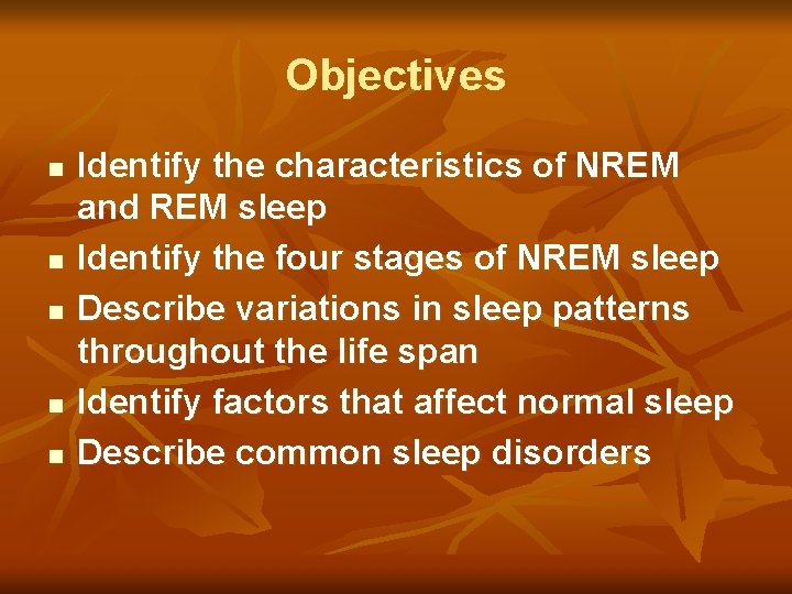 Objectives n n n Identify the characteristics of NREM and REM sleep Identify the