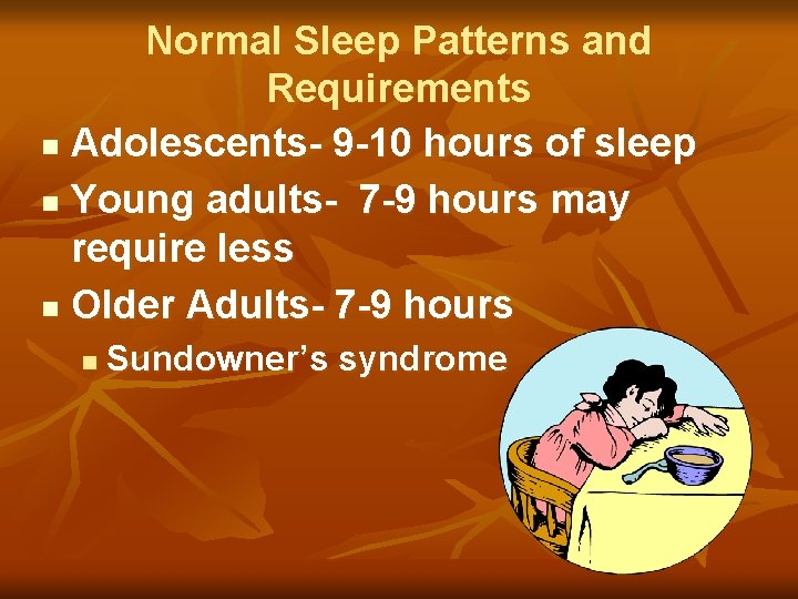 Normal Sleep Patterns and Requirements n Adolescents- 9 -10 hours of sleep n Young