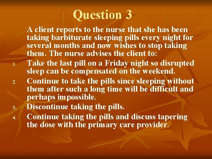 Question 3 1. 2. 3. 4. A client reports to the nurse that she