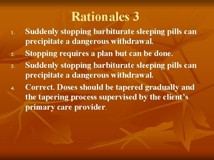 Rationales 3 1. 2. 3. 4. Suddenly stopping barbiturate sleeping pills can precipitate a