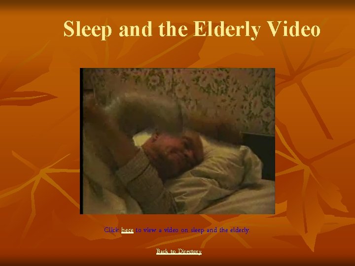 Sleep and the Elderly Video Click here to view a video on sleep and