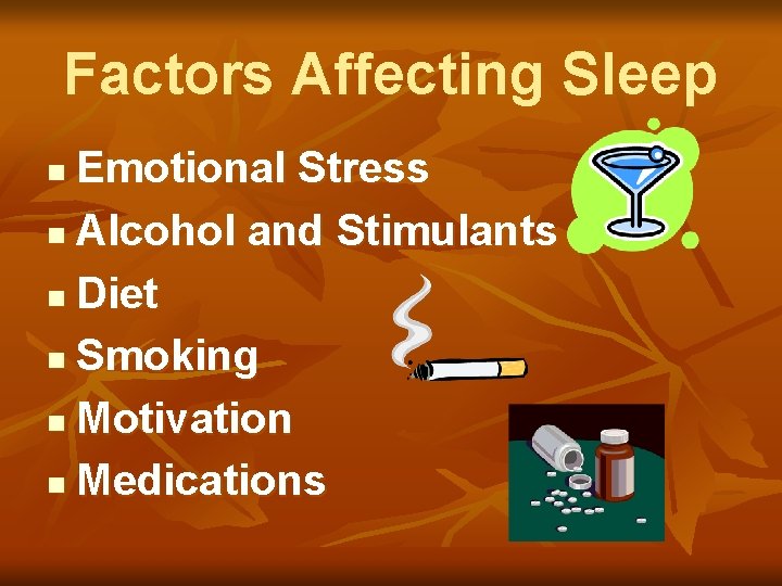 Factors Affecting Sleep Emotional Stress n Alcohol and Stimulants n Diet n Smoking n