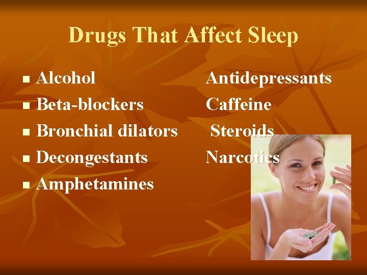 Drugs That Affect Sleep Alcohol n Beta-blockers n Bronchial dilators n Decongestants n Amphetamines