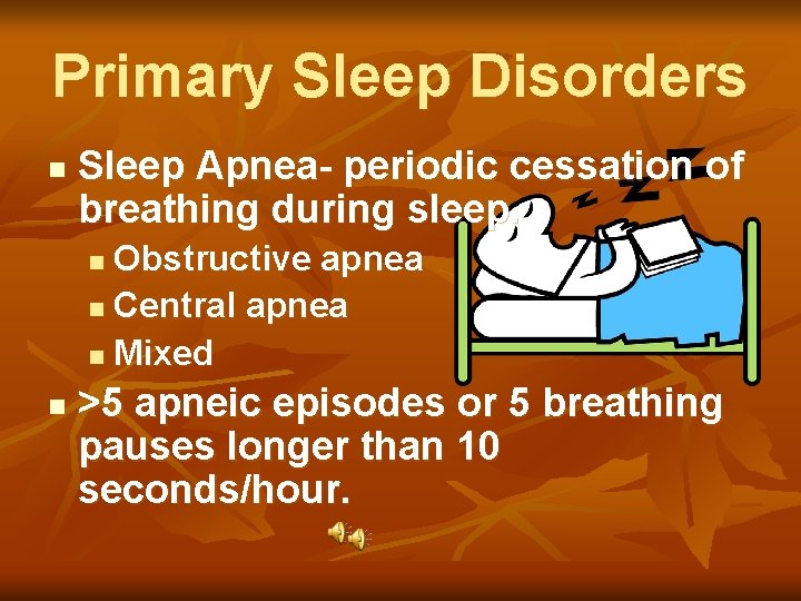 Primary Sleep Disorders n Sleep Apnea- periodic cessation of breathing during sleep. Obstructive apnea