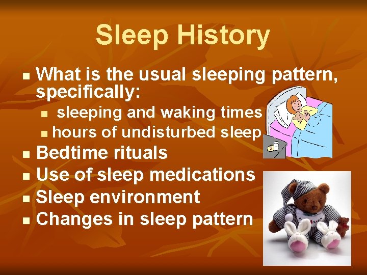 Sleep History n What is the usual sleeping pattern, specifically: sleeping and waking times