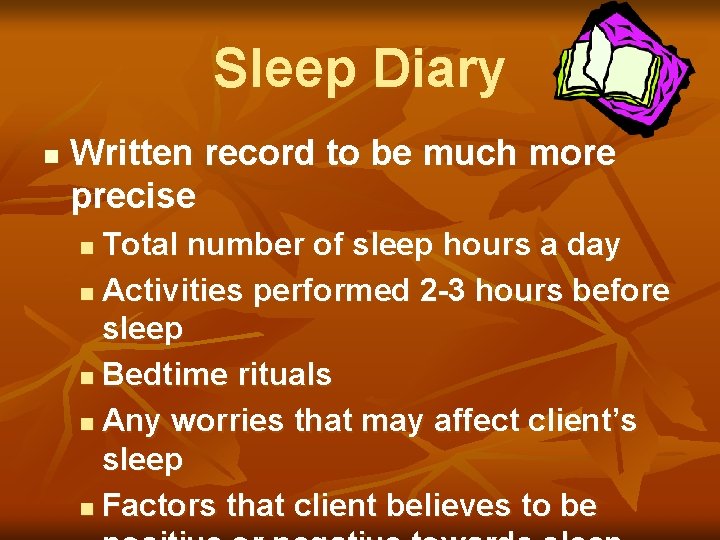 Sleep Diary n Written record to be much more precise Total number of sleep