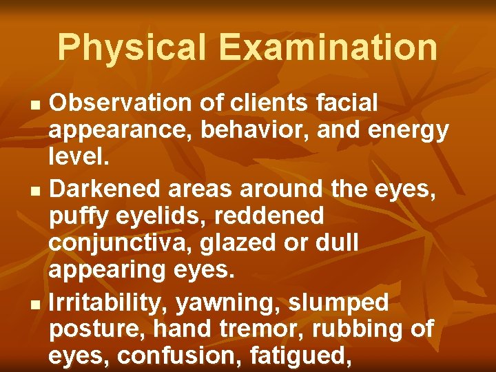 Physical Examination Observation of clients facial appearance, behavior, and energy level. n Darkened areas