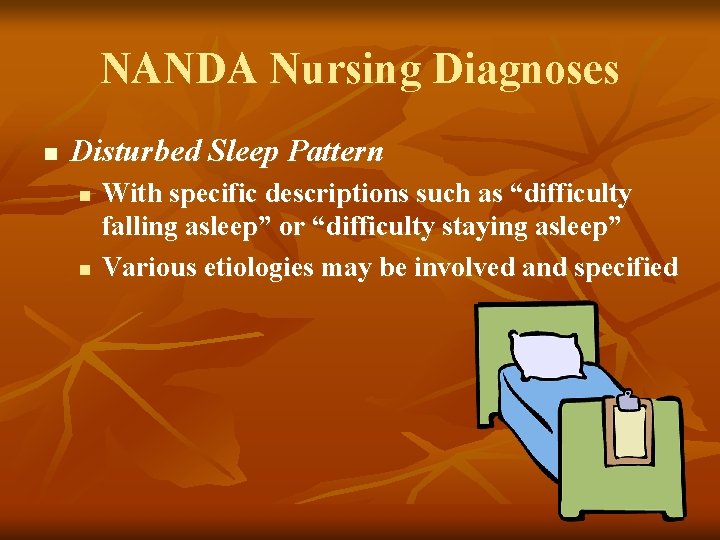 NANDA Nursing Diagnoses n Disturbed Sleep Pattern n n With specific descriptions such as