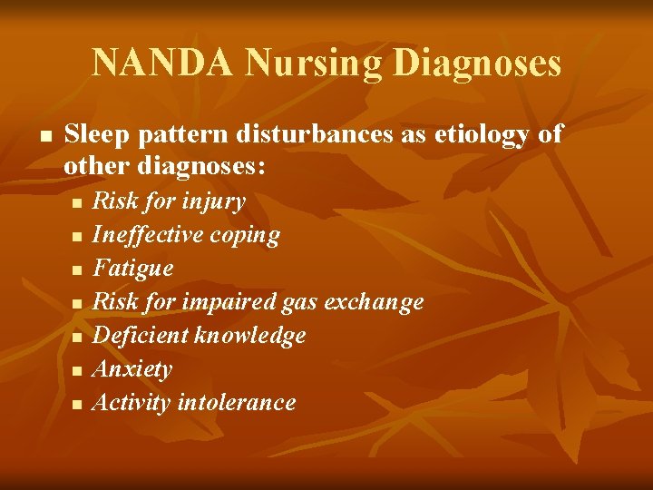 NANDA Nursing Diagnoses n Sleep pattern disturbances as etiology of other diagnoses: n n