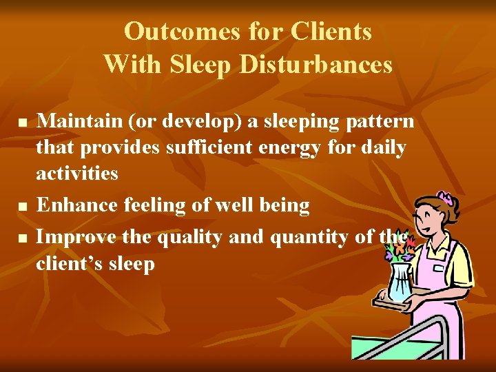 Outcomes for Clients With Sleep Disturbances n n n Maintain (or develop) a sleeping