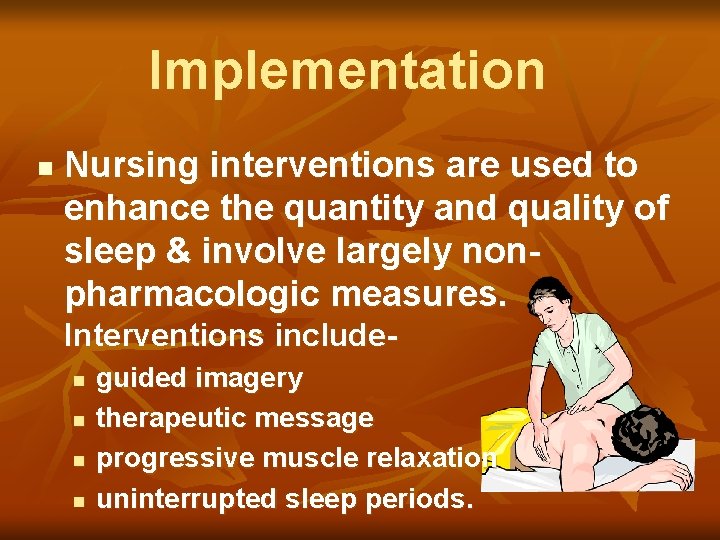 Implementation n Nursing interventions are used to enhance the quantity and quality of sleep