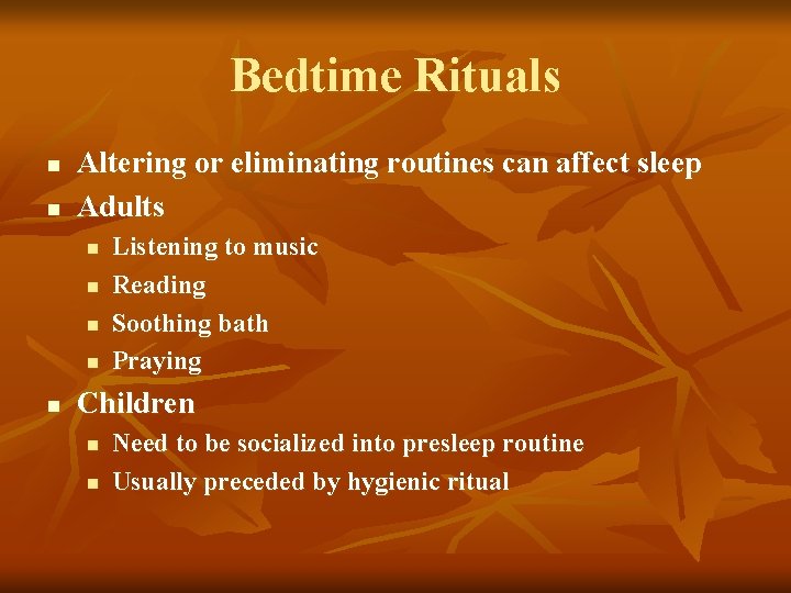 Bedtime Rituals n n Altering or eliminating routines can affect sleep Adults n n