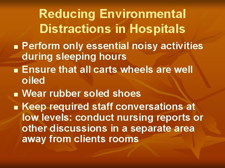 Reducing Environmental Distractions in Hospitals n n Perform only essential noisy activities during sleeping