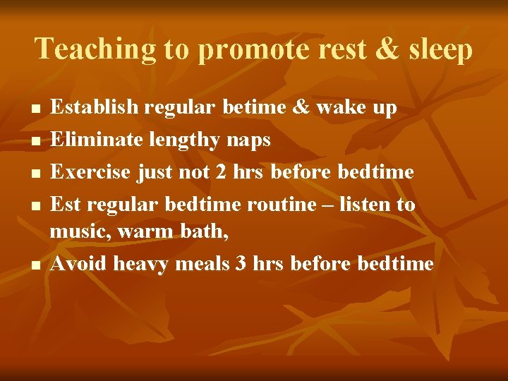 Teaching to promote rest & sleep n n n Establish regular betime & wake