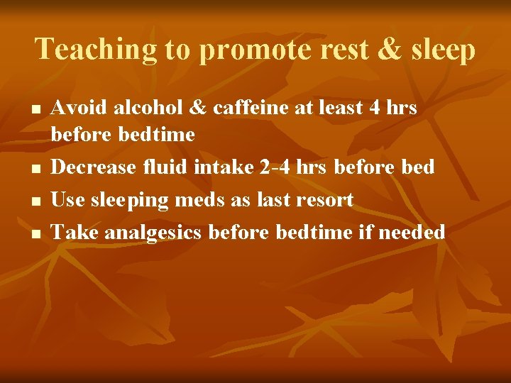 Teaching to promote rest & sleep n n Avoid alcohol & caffeine at least