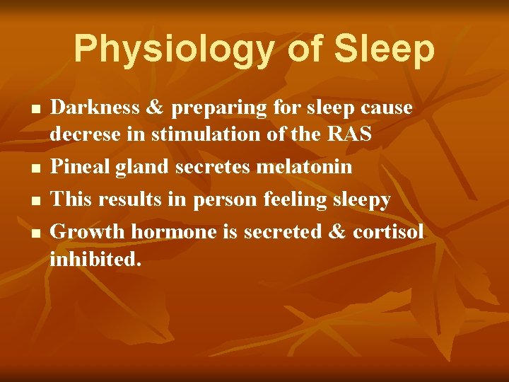 Physiology of Sleep n n Darkness & preparing for sleep cause decrese in stimulation