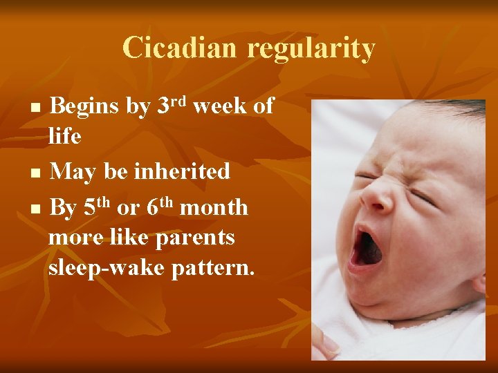 Cicadian regularity Begins by 3 rd week of life n May be inherited n