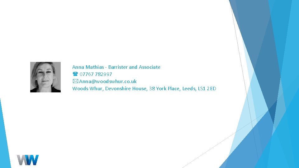 Anna Mathias - Barrister and Associate 07767 782997 * Anna@woodswhur. co. uk Woods Whur,