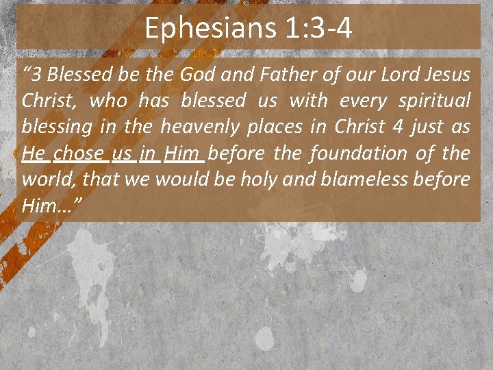 Ephesians 1: 3 -4 “ 3 Blessed be the God and Father of our