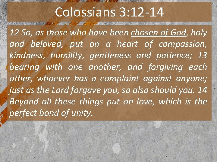 Colossians 3: 12 -14 12 So, as those who have been chosen of God,
