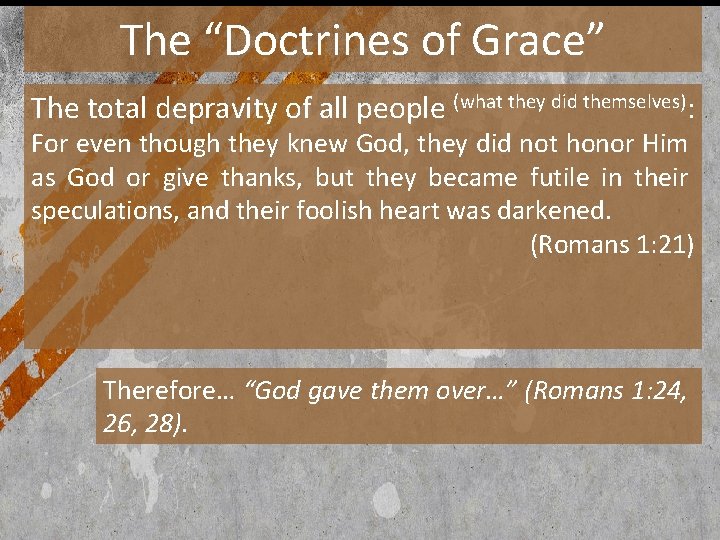 The “Doctrines of Grace” The total depravity of all people (what they did themselves):