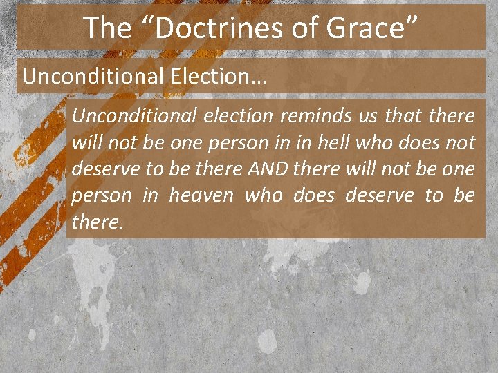 The “Doctrines of Grace” Unconditional Election… Unconditional election reminds us that there will not