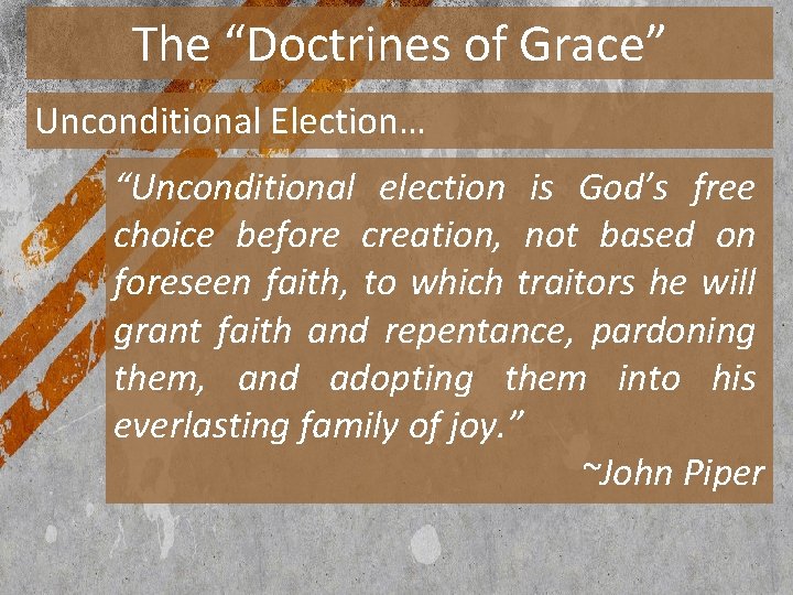 The “Doctrines of Grace” Unconditional Election… “Unconditional election is God’s free choice before creation,