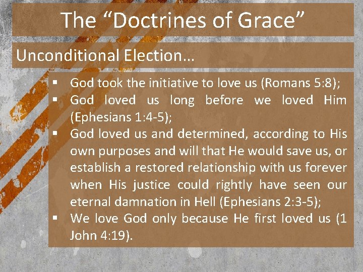 The “Doctrines of Grace” Unconditional Election… § God took the initiative to love us