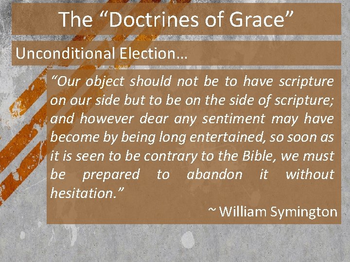 The “Doctrines of Grace” Unconditional Election… “Our object should not be to have scripture