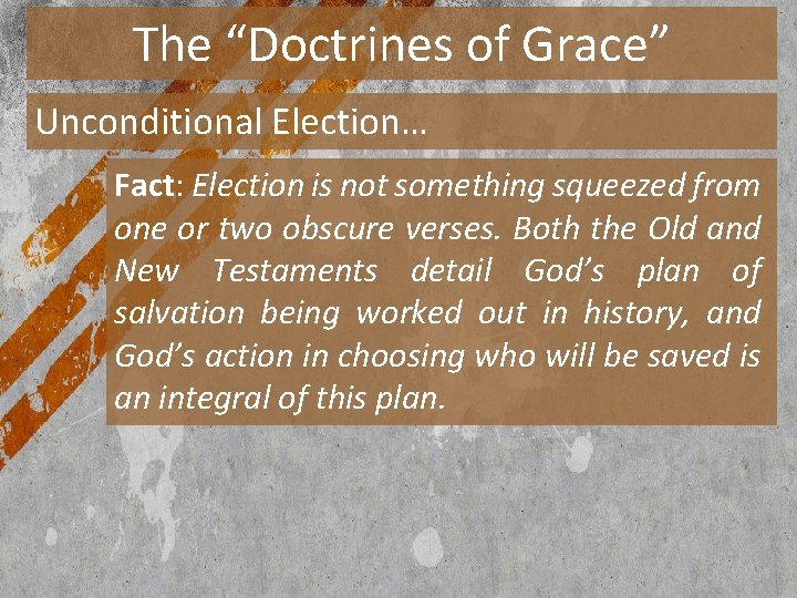 The “Doctrines of Grace” Unconditional Election… Fact: Election is not something squeezed from one