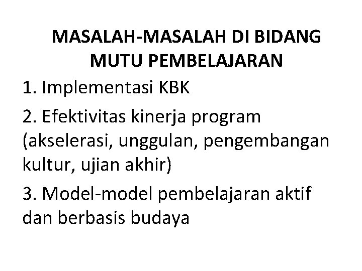 MASALAH-MASALAH DI BIDANG MUTU PEMBELAJARAN 1. Implementasi KBK 2. Efektivitas kinerja program (akselerasi, unggulan,
