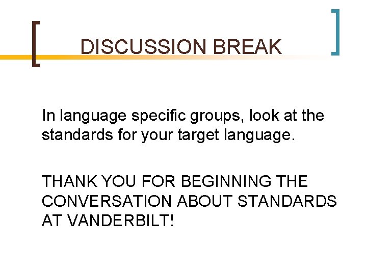 DISCUSSION BREAK In language specific groups, look at the standards for your target language.