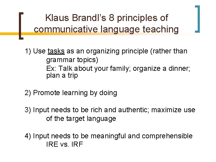 Klaus Brandl’s 8 principles of communicative language teaching 1) Use tasks as an organizing