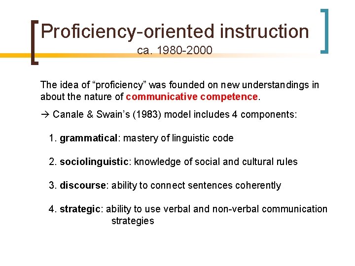Proficiency-oriented instruction ca. 1980 -2000 The idea of “proficiency” was founded on new understandings
