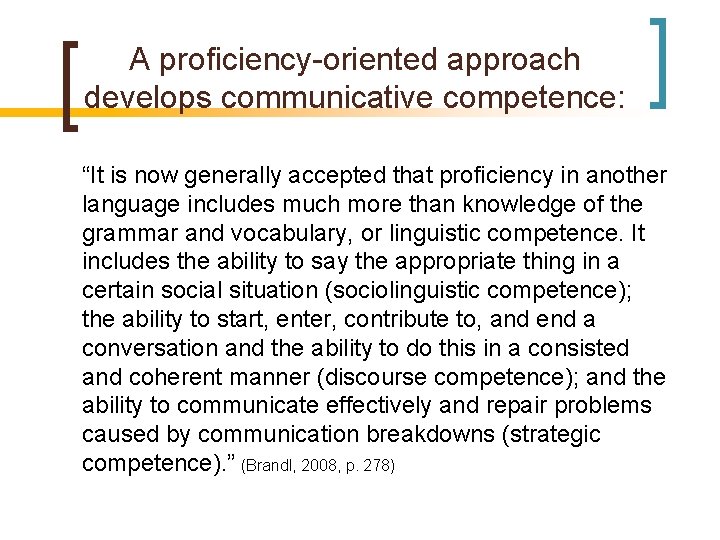 A proficiency-oriented approach develops communicative competence: “It is now generally accepted that proficiency in