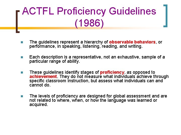 ACTFL Proficiency Guidelines (1986) n The guidelines represent a hierarchy of observable behaviors, or