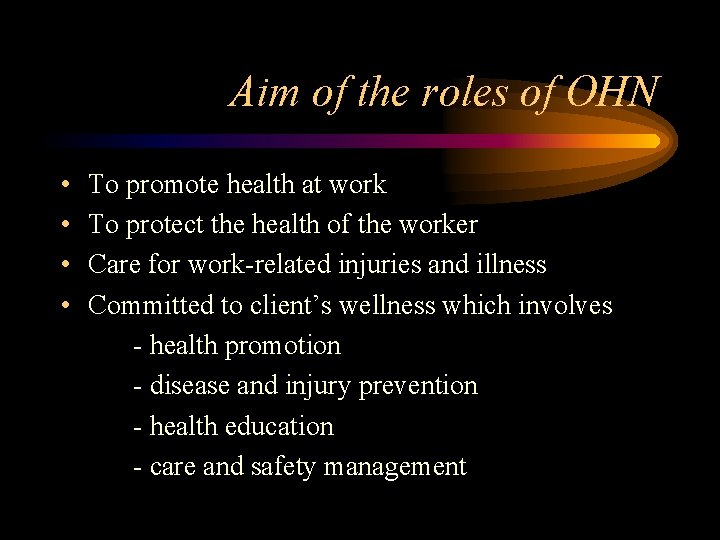 Aim of the roles of OHN • • To promote health at work To