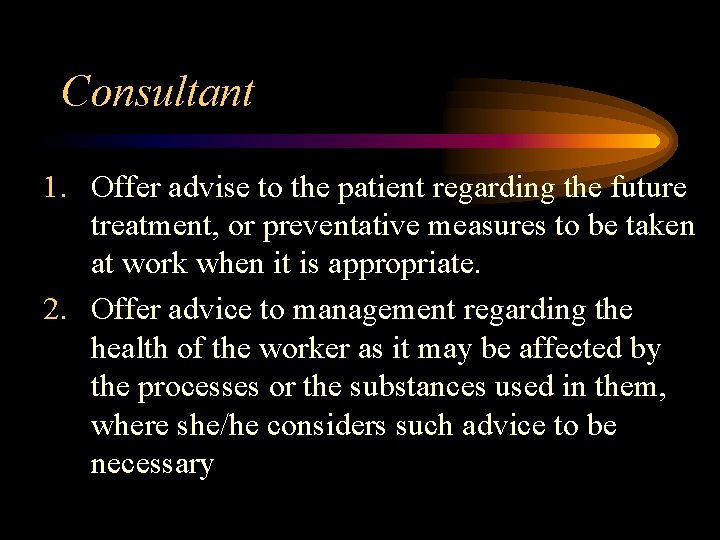 Consultant 1. Offer advise to the patient regarding the future treatment, or preventative measures