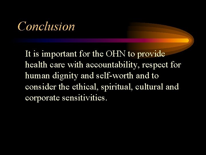 Conclusion It is important for the OHN to provide health care with accountability, respect