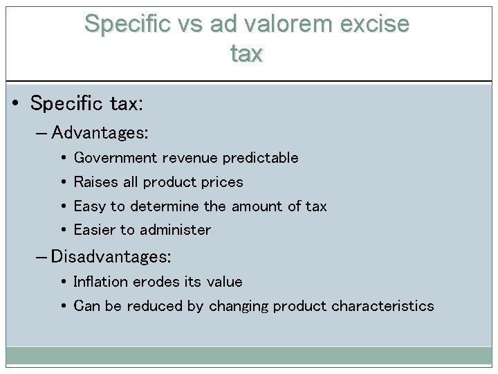 Specific vs ad valorem excise tax • Specific tax: – Advantages: • • Government