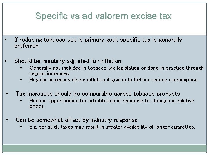 Specific vs ad valorem excise tax • If reducing tobacco use is primary goal,